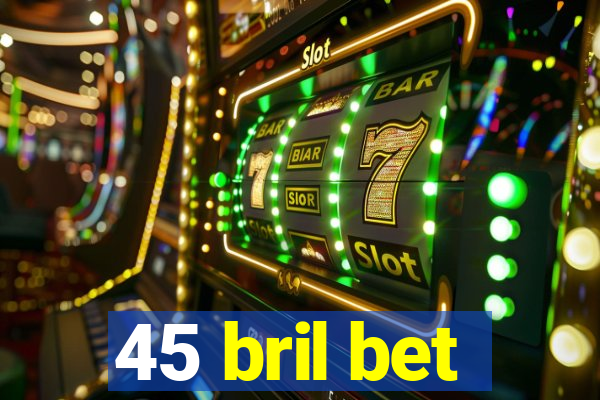 45 bril bet